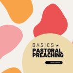 Basics of Pastoral Preaching