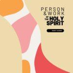 Person and Work of the Holy Spirit